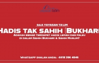 Q&A Yayasan Ta’lim: Tak Sahih (Bukhari & Muslim)