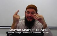 20190714 Shaykh Shareef El-Arbi : Sheikh Google Online Vs. Classroom Lessons