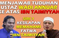 Ustaz Salman Ali Menjawab Tuduhan Ustaz Ustaz Wadi Annuar Ke Atas Ibn Taimiyyah. (SIRI 1)