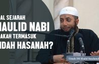 Asal Sejarah Mauilid Nabi Dan Apakah Maulid Termasuk Bid’ah Hasanah? Ustadz DR Khalid Basalamah, MA