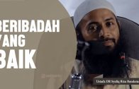 Beribadah Yang Baik, Ustadz  DR Syafiq Riza Basalamah, MA