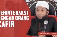 Berinteraksi Dengan Orang Kafir, Ustadz DR Khalid Basalamah, MA