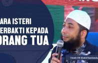 Cara Berbakti Isteri Kepada Orang Tua, Ustadz DR Khalid Basalamah, MA