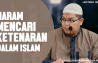 Haramnya Mencari Ketenaran Dalam Islam, Ustadz Dr. Firanda Andirja, MA