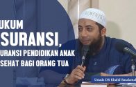 Hukum Asuransi, Asuransi Pendidikan Anak? Ustadz DR Khalid Basalamah, MA