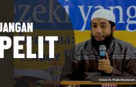 Jangan Pelit, Ustadz DR Khalid Basalamah, MA