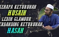 Kenapa Keturunan HUSAIN Lebih Glamour Berbanding HASAN  [ Dr Rozaimi Ramle ]