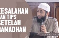 Kesalahan Dan Tips Setelah Ramadhan, Ustadz DR Khalid Basalamah, MA