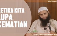 Ketika Kita Lupa Kematian, Ustadz DR Syafiq Riza Basalamah MA