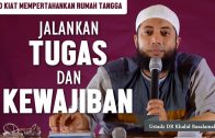 [Kiat-3] Jalankan Tugas Dan Kewajibanmu, Ustadz DR Khalid Basalamah, MA