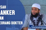 Kisah Kanker Dan Seorang Dokter, Ustadz DR Khalid Basalamah, MA