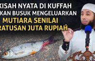 KISAH NYATA Ikan Busuk Mengeluarkan Mutiara Senilai Ratusan Juta Rupiah Ustadz Khalid Basalamah 2020