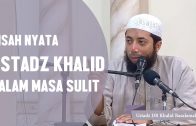 Kisah Nyata Ustadz Khalid Dalam Masa Sulit, Ustadz DR Khalid Basalamah, MA