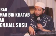 Kisah Umar Bin Khatab Dan Anak Penjual Susu, Ustadz DR Khalid Basalamah, MA