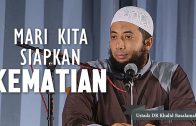 Mari Kita Siapkan Kematian, Ustadz DR Khalid Basalamah, MA