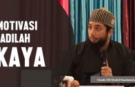 Motivasi, Islam Menyuruh Kita Untuk Menjadi Kaya, Ustadz DR Khalid Basalamah, MA