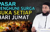 MUSLIM WAJIB TAHU Setiap Jumat Penghuni Surga Pergi Ke Pasar – Ceramah Ustadz Khalid Basalamah