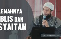 Penting, Lemahnya Iblis Dan Syaitan, Ustadz DR Khalid Basalamah, MA