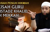 PENUH HIKMAH Kisah Guru Ustadz Khalid Basalamah Di Mekkah