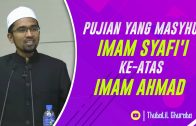 Pujian Yang Masyhur Imam SYAFI’I Keatas Imam AHMAD  [ Dr Rozaimi Ramle ]