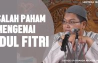 Salah Paham Mengenai Idul Fitri, Ustadz Firanda Andirdja, MA