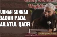 Sunnah Sunnah Ibadah Pada Malam Lailatul Qadr, Ustadz DR Syafiq Basalamah MA