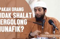 Tidak Mengerjakan Shalat Itu Tergolong Munafik? Ustadz DR Khalid Basalamah, MA