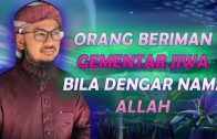 Ustaz Ahmad Hasyimi : Gementar Jiwa Orang Yang Beriman Apabila Disebut Nama Allah