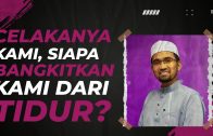 Dr Rozaimi – Celakanya Kami, Siapa Bangkitkan Kami Dari Tidur?