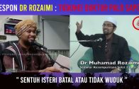 Video Respon Dr Rozaimi : ” Sentuh Isteri Batal Tidak Wuduk “