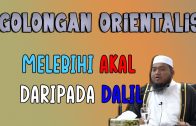 Golongan Orientalis Melebihi Akal Daripada Dalil