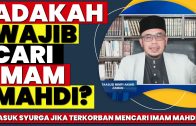 Dr MAZA – Adakah Wajib Cari Imam Mahdi? Masuk Syurga Jika Terkorban Cari Imam Mahdi?