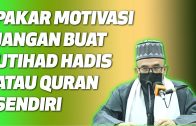 Dr MAZA – Pakar Motivasi Jangan Buat Ijtihad Hadis Atau Quran Sendiri