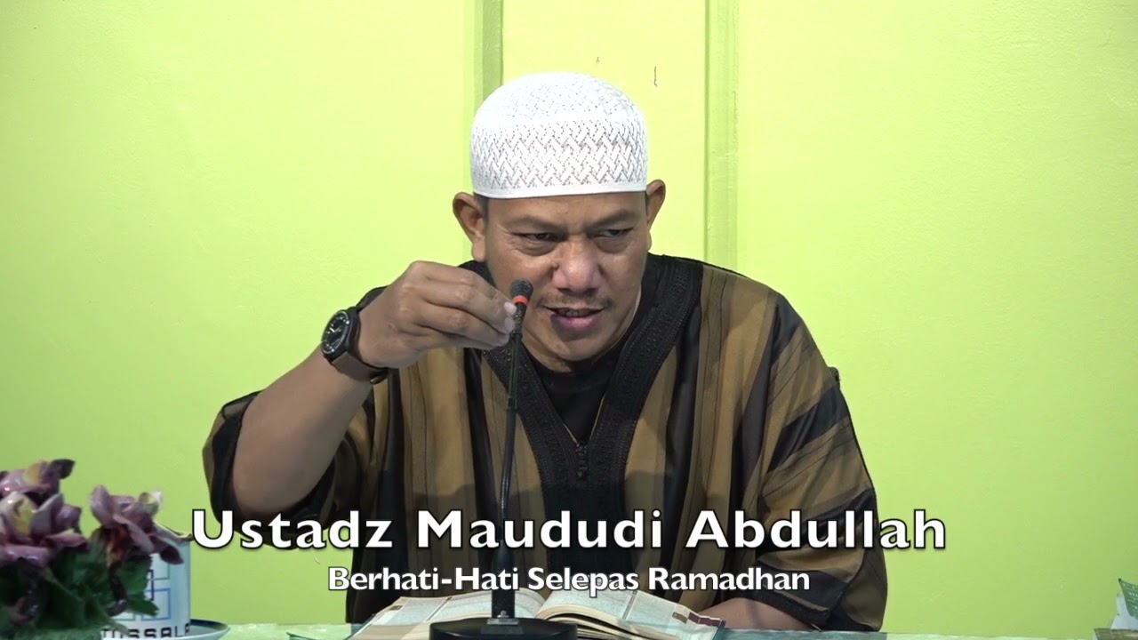 20220507 Ustadz Maududi Abdullah : Berhati-Hati Selepas Ramadhan