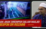 Respon Dr Rozaimi Atas Anak-Anak Yang Dirempuh Didalam Masjid