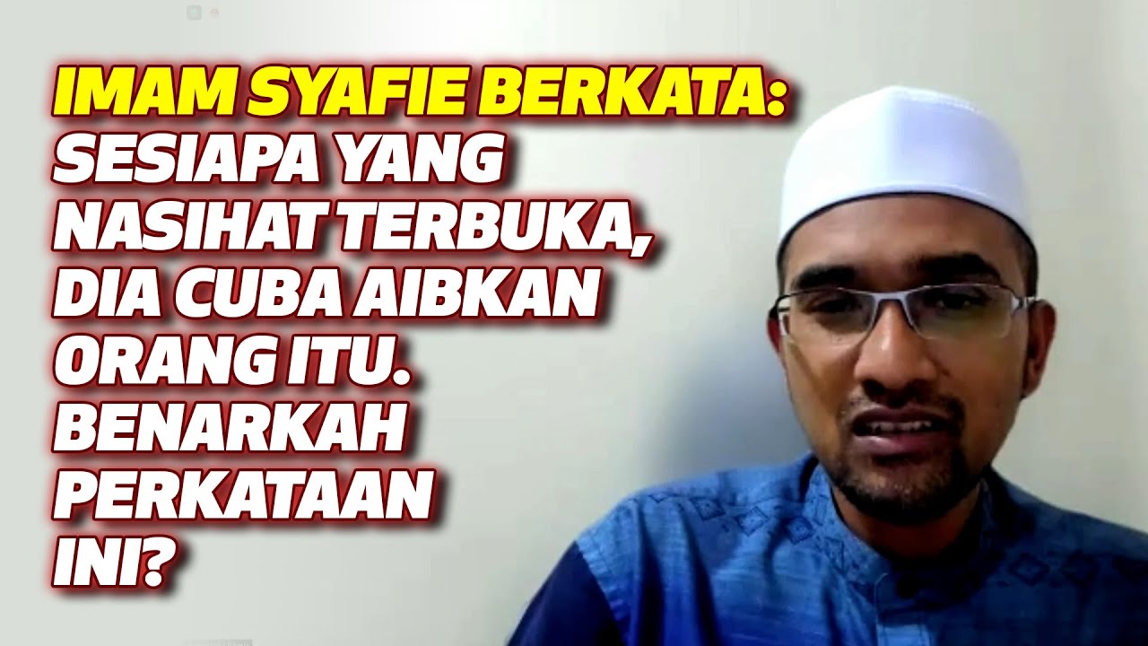 Imam Syafie Sesiapa Yang Nasihat Terbuka Dia Cuba Aibkan Orang Itu