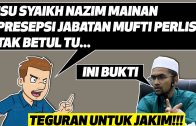 Isu Syaik Nazim Mainan Presepsi Jabatan Mufti Perlis. Tak Betul Itu | Teguran Untuk Jakim -DrRozaimi