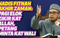 Prof Dr MAZA – Hadis Fitnah Akhir Zaman : Pagi Elok Zikir Kat Allah, Petang Minta Kat Wali