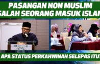 Prof Dr MAZA – Pasangan Non Muslim Salah Seorang Masuk Islam. Apa Status Perkahwinan Selepas Itu?