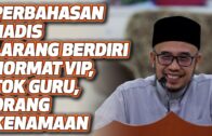 Prof Dr MAZA – Perbahasan Hadis Larangan Berdiri Hormati VIP, Tok Guru, Orang Kenamaan