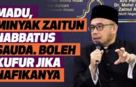 Prof Dr MAZA – Madu, Minyak Zaitun, Habbatus Sauda. Boleh Kufur Jika Nafikannya