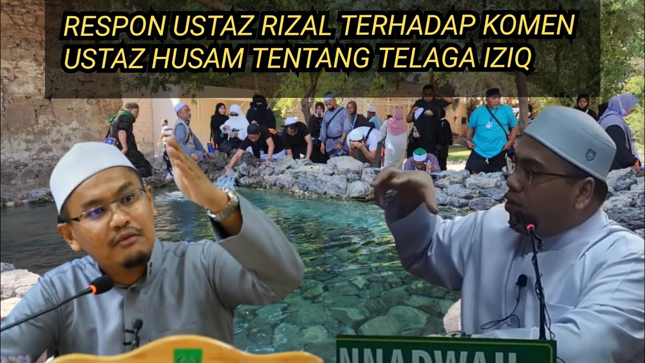Respon Ustaz Rizal Terhadap Komen Ustaz Husam Tentang Telaga Iziq