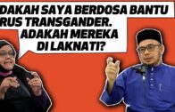 Adakah Saya Berdosa Bantu Urus Transgander? Adakah Mereka DiLaknati? -Ulasan Prof Dr MAZA –