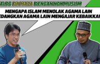 Dialog Dengan Non Muslim : Mengapa Islam Menolak Agama Lain Sedangkan Agama Lain Mengajar Kebaikkan?