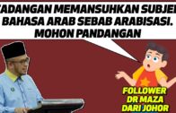 Prof Dr MAZA – Cadangan Memansuhkan Subjek Bahasa Arab Sebab Arabisasi. Mohon Pandangan.