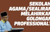 Prof Dr MAZA – Sekolah Agama/Sealiran Melahirkan Golongan Professional?