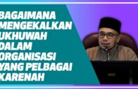 Prof Dr MAZA – Bagaimana Mengekalkan Ukhuwah Dalam Organisasi Yang Pelbagai Karenah?