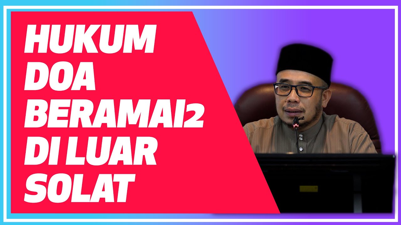 Prof Dr MAZA – Hukum Doa Beramai-Ramai Di Luar Solat