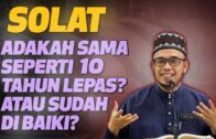 Prof Dr MAZA – Solat : Adakah Sama Seperti 10 Tahun Lepas? Atau Sudah Dibaiki?