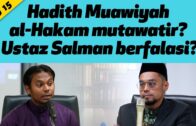 Isu 15: Hadith Muawiyah Al-Hakam Mutawatir? Ustaz Salman berfalasi?